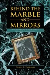Book cover of Behind the Marble and Mirrors by Carol L. Farrand
