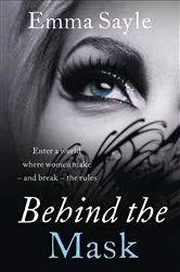Book cover of Behind the Mask: Enter a World Where Women Make - and Break - the Rules by Emma Sayle