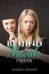 Book cover of Behind the Mask I Wear by Maria Adams