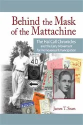 Book cover of Behind the Mask of the Mattachine by James T. Sears