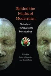 Book cover of Behind the Masks of Modernism by Andrew Reynolds