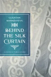 Book cover of Behind the Silk Curtain by Gulistan Khamzayeva