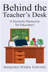 Book cover of Behind the Teacher's Desk by Marjorie Webber Fortney