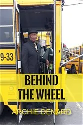 Book cover of BEHIND The WHEEL by ARCHIE DENARD