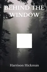 Book cover of Behind The Window by Harrison Hickman
