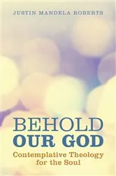 Book cover of Behold Our God by Justin Mandela Roberts