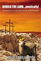 Book cover of Behold the Lamb . . . Poetically! by Maude Carolan Pych