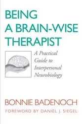 Book cover of Being a Brain-Wise Therapist: A Practical Guide to Interpersonal Neurobiology (Norton Series on Interpersonal Neurobiology) by Bonnie Badenoch
