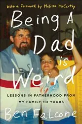 Book cover of Being a Dad Is Weird by Ben Falcone