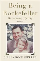 Book cover of Being a Rockefeller, Becoming Myself by Eileen Rockefeller