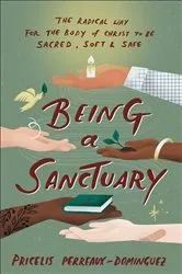 Book cover of Being a Sanctuary by Pricelis Perreaux-Dominguez