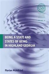 Book cover of Being a State and States of Being in Highland Georgia by Florian Mühlfried