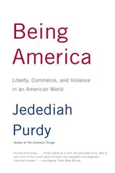 Book cover of Being America by Jedediah Purdy