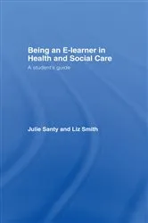Book cover of Being an E-learner in Health and Social Care by Julie Santy
