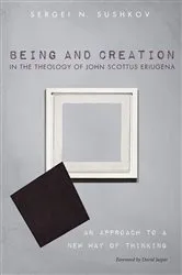 Book cover of Being and Creation in the Theology of John Scottus Eriugena by Sergei N. Sushkov