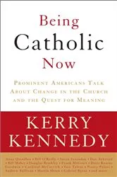 Book cover of Being Catholic Now by Kerry Kennedy