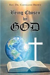 Book cover of Being Chosen by God by Rev. Dr. Cleveland Brown