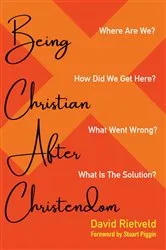 Book cover of Being Christian after Christendom by David Rietveld