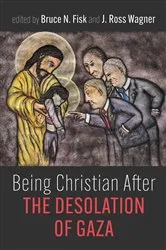 Book cover of Being Christian After the Desolation of Gaza by Bruce N. Fisk