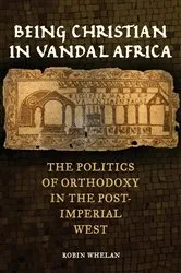 Book cover of Being Christian in Vandal Africa by Robin Whelan