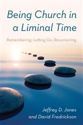 Book cover of Being Church in a Liminal Time by Jeffrey D. Jones