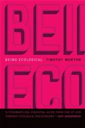 Book cover of Being Ecological by Timothy Morton
