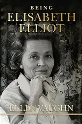 Book cover of Being Elisabeth Elliot by Ellen Vaughn
