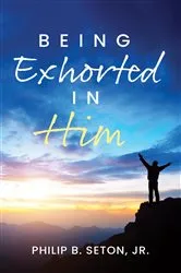 Book cover of Being Exhorted in Him by Seton, Jr., Philip B.