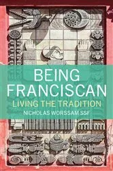 Book cover of Being Franciscan by Nicholas Worssam SSF