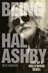 Book cover of Being Hal Ashby by Nick Dawson
