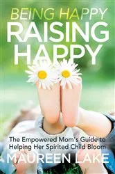 Book cover of Being Happy, Raising Happy by Maureen Lake
