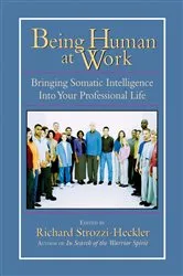 Book cover of Being Human at Work by Richard Strozzi-Heckler