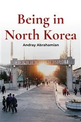 Book cover of Being in North Korea by Andray Abrahamian
