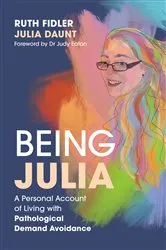 Book cover of Being Julia - A Personal Account of Living with Pathological Demand Avoidance by Ruth Fidler