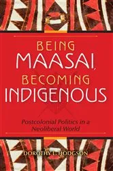 Book cover of Being Maasai, Becoming Indigenous by Dorothy L. Hodgson