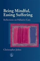 Book cover of Being Mindful, Easing Suffering by Christopher Johns