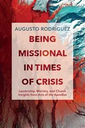 Book cover of Being Missional in Times of Crisis by Augusto Rodríguez