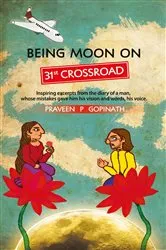 Book cover of Being Moon On 31ST Crossroad by Praveen P. Gopinath