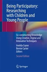 Book cover of Being Participatory: Researching with Children and Young People (2nd ed.) by Imelda Coyne