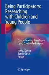 Book cover of Being Participatory: Researching with Children and Young People by Imelda Coyne