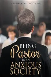Book cover of BEING Pastor IN AN ANXIOUS SOCIETY by Stephen McCutchan