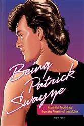 Book cover of Being Patrick Swayze by Neal E. Fischer