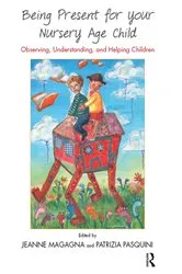 Book cover of Being Present for Your Nursery Age Child by Jeanne Magagna