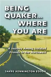 Book cover of Being Quaker . . . Where You Are by Sakre Kennington Edson