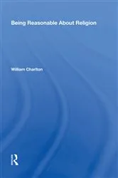 Book cover of Being Reasonable About Religion by William Charlton