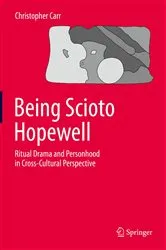 Book cover of Being Scioto Hopewell: Ritual Drama and Personhood in Cross-Cultural Perspective by Christopher Carr