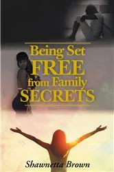 Book cover of Being Set Free from Family Secrets by Shawnetta Brown