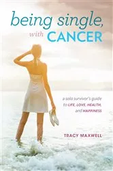 Book cover of Being Single, with Cancer by Tracy Maxwell