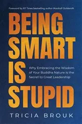 Book cover of Being Smart Is Stupid by Tricia Brouk