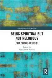 Book cover of Being Spiritual but Not Religious by William B. Parsons